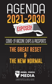 Paperback Agenda 2021-2030 Exposed: Vaccine Chips & Passports, The Great reset & The New Normal; Unreported & Real News Book