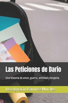Las Peticiones de Darío: Una historia de amor, guerra, amistad y brujería. (Spanish Edition)