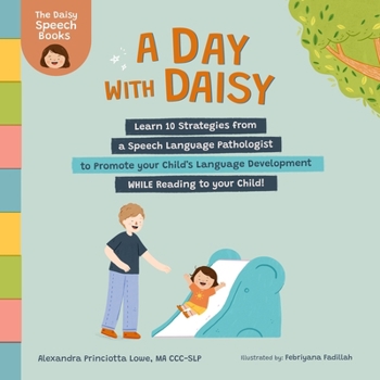 Paperback A Day with Daisy: Learn 10 Strategies from a Speech Language Pathologist to Promote your Child's Language Development WHILE Reading to your Child! [Large Print] Book
