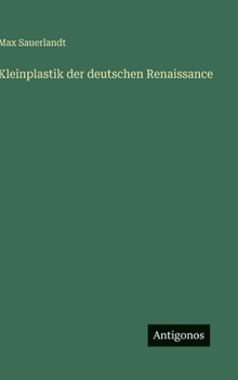 Hardcover Kleinplastik der deutschen Renaissance [German] Book