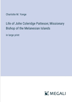 Paperback Life of John Coleridge Patteson; Missionary Bishop of the Melanesian Islands: in large print Book