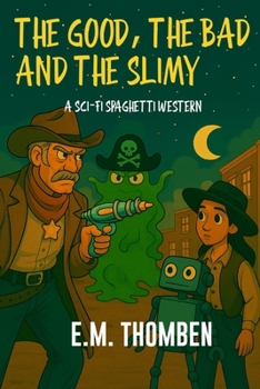 Paperback The Good, The Bad and The Slimy: A Sci-Fi Spaghetti Western Book