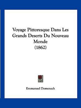 Paperback Voyage Pittoresque Dans Les Grands Deserts Du Nouveau Monde (1862) [French] Book