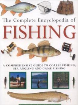 Hardcover The Complete Encyclopedia of Fishing: A Comprehensive Guide to Coarse Fishing, Sea Angling and Game F Ishing Book