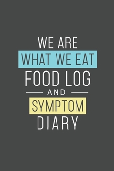 We Are What We Eat Food Log & Symptom Diary: Makes It Easy & Convenient To Keep Careful Track Of Food Eaten & Any Symptoms That Occur Perfect For Help ... Helps Identify Food Triggers 121 Pages