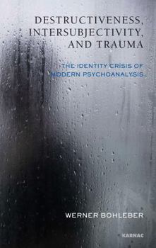 Paperback Destructiveness, Intersubjectivity, and Trauma: The Identity Crisis of Modern Psychoanalysis Book