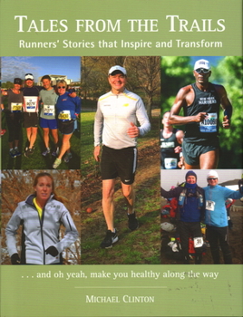 Hardcover Tales from the Trails: Runners' Stories That Inspire and Transform Book