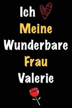 Ich Liebe Meine Wunderbare Frau Valerie: Geschenk für die Frau Valerie von ihrem Ehemann | Geburtstagsgeschenk, Weihnachtsgeschenk oder Valentinstag ... Notizbuch zu schreibe (German Edition)