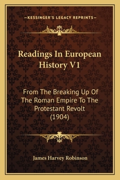 Paperback Readings In European History V1: From The Breaking Up Of The Roman Empire To The Protestant Revolt (1904) Book