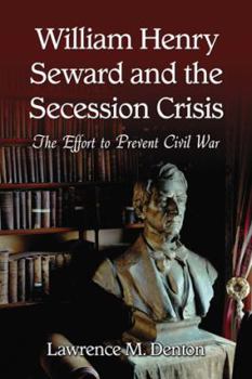 Paperback William Henry Seward and the Secession Crisis: The Effort to Prevent Civil War Book