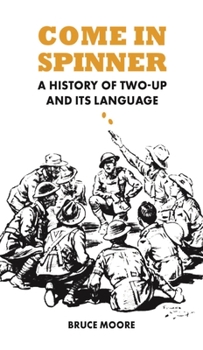 Paperback Come in Spinner: A History of Two-Up and Its Language Book