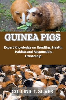 Paperback Guinea Pigs: Expert Knowledge on Handling, Health, Habitat, and responsible ownership Book