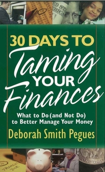 Mass Market Paperback 30 Days to Taming Your Finances: What to Do (and Not Do) to Better Manage Your Money Book