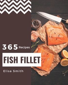 Paperback 365 Fish Fillet Recipes: A Timeless Fish Fillet Cookbook Book