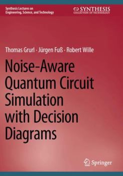Paperback Noise-Aware Quantum Circuit Simulation with Decision Diagrams (Synthesis Lectures on Engineering, Science, and Technology) Book