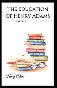 Paperback The Education of Henry Adams Illustrated Book