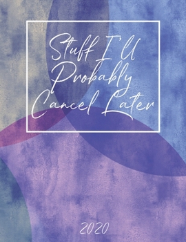 Stuff I'll Probably Cancel Later 2020: Planner With Daily Goals and Meal Planner Blue