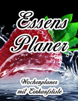 Essensplaner: Sehr gro�er praktischer Planer - Mit Einkaufsliste - Buch f�r 52 Wochen - Sch�ner hochglanz Einband - wie DIN A4