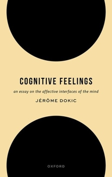 Hardcover Cognitive Feelings: An Essay on the Affective Interfaces of the Mind Book