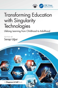 Hardcover Transforming Education with Singularity Technologies: Lifelong Learning from Childhood to Adulthood Book