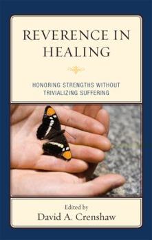 Reverence in the Healing Process: Honoring Strengths Without Trivializing Suffering