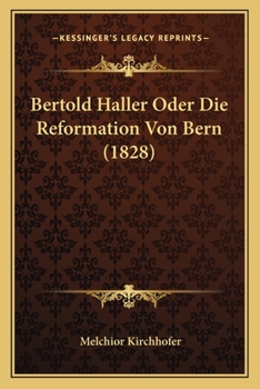 Paperback Bertold Haller Oder Die Reformation Von Bern (1828) [German] Book