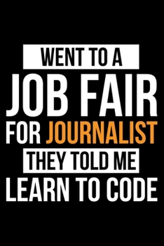 Paperback Went To A Job Fair For journalist They Told Me Learn To Code: Lined A5 Notebook for Journalist Book