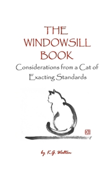 Hardcover The Windowsill Book: Considerations from a Cat of Exacting Standards Book