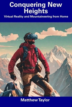 Paperback Conquering New Heights: Virtual Reality and Mountaineering from Home Book