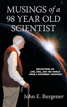 Paperback Musings of a 98 year old Scientist: Reflections on Life, God, and the World from a Different Viewpoint Book