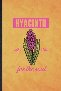 Paperback Hyacinth for the Soul: Funny Blank Lined Hyacinth Florist Gardener Notebook/ Journal, Graduation Appreciation Gratitude Thank You Souvenir Ga Book