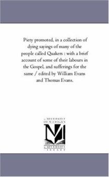 Paperback Piety Promoted, in A Collection of Dying Sayings of Many of the People Called Quakers: With A Brief Account of Some of their Labours in the Gospel, an Book