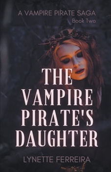 The Vampire Pirate's Daughter - Book #2 of the Vampire Pirate Saga