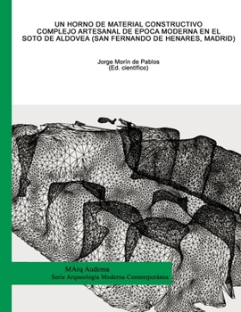 Un horno de material constructivo. Complejo artesanal de época moderna en el Soto de Aldovea (Spanish Edition)