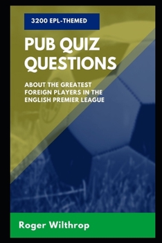 Paperback 3200 EPL-Themed Pub Quiz Questions about the greatest Foreign Players in the English Premier League Book