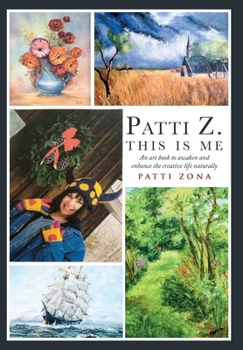Hardcover Patti Z. This is Me.: An Art Book to Awaken and Enhance the Creative Life Naturally Book