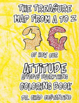 Paperback The Treasure Map from A - Z to How Our Attitude Affects Everything Coloring Book