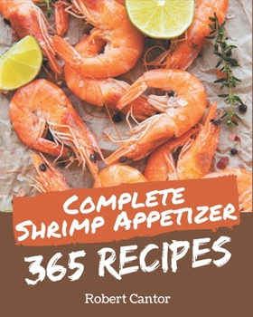 Paperback 365 Complete Shrimp Appetizer Recipes: Not Just a Shrimp Appetizer Cookbook! Book