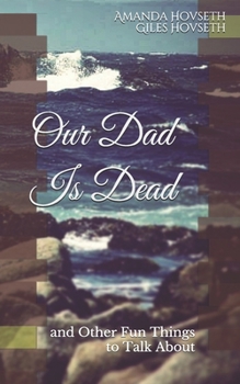 Paperback Our Dad Is Dead: and Other Fun Things to Talk About Book