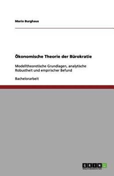Paperback Ökonomische Theorie der Bürokratie: Modelltheoretische Grundlagen, analytische Robustheit und empirischer Befund [German] Book