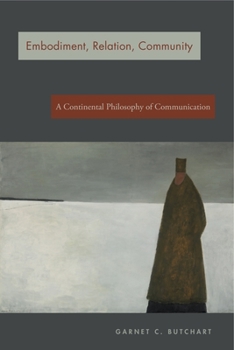 Paperback Embodiment, Relation, Community: A Continental Philosophy of Communication Book