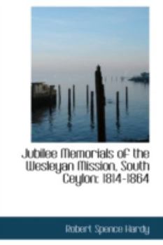 Paperback Jubilee Memorials of the Wesleyan Mission, South Ceylon: 1814-1864 Book
