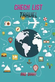 Paperback Check List and Diary: Essential Things to Bring Checking List of Everything about Your Journey and Also Notebook for Your Trip Size 6*9 Inch Book