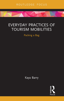 Paperback Everyday Practices of Tourism Mobilities: Packing a Bag Book