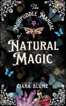 The Mudpuddle Manual of Natural Magic - Book #1 of the Natural Magic