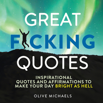 Hardcover Great F*cking Quotes: Inspirational Quotes and Affirmations to Make Your Day Bright as Hell Book