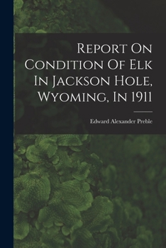 Paperback Report On Condition Of Elk In Jackson Hole, Wyoming, In 1911 Book