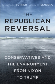Hardcover The Republican Reversal: Conservatives and the Environment from Nixon to Trump Book