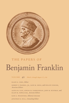 Hardcover The Papers of Benjamin Franklin: Volume 42: March 1 Through August 15, 1784 Volume 42 Book