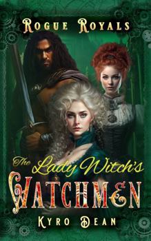 The Lady Witch's Watchmen: A clean enemies to lovers steampunk adventure (Rogue Royals)
